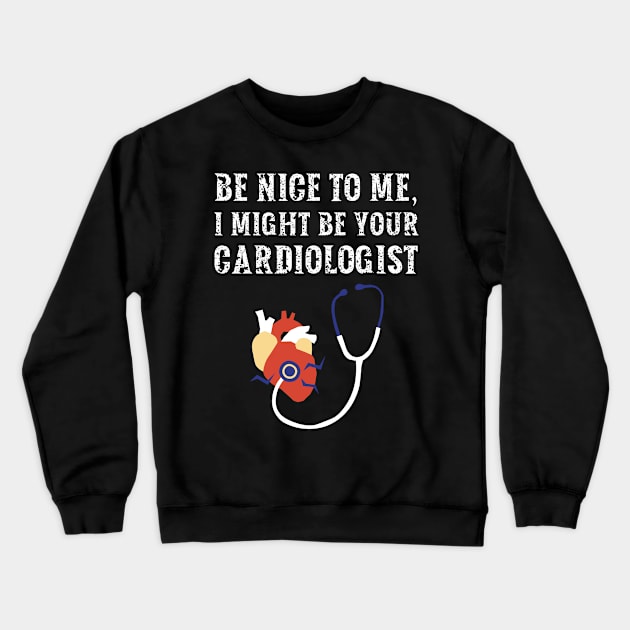 Be nice to me, I might be your Cardiologist Crewneck Sweatshirt by  WebWearables